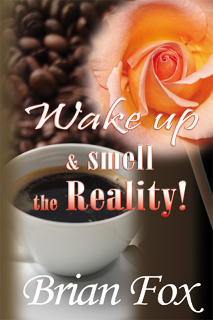 Wake Up and Smell the Reality!