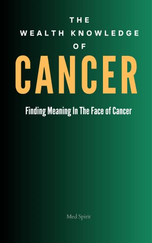 THE WEALTH KNOWLEDGE OF CANCER: Finding Meaning In The Face