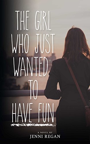 The Girl Who Just Wanted to Have Fun: A stunning new psychological drama with twists and multiple layers. You won't want to put it down!