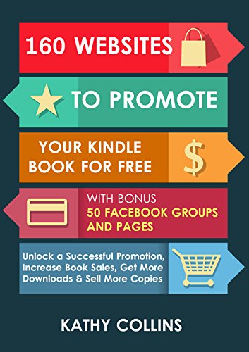 160 Websites to Promote your Kindle Book   for Free with Bonus 50 Facebook Groups and Pages: Unlock a Successful Promotion, Increase   Book Sales, Get More Downloads and Sell More   Copies