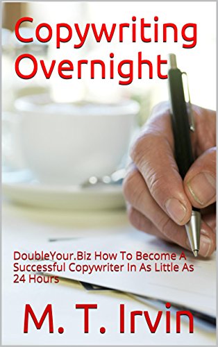 Copywriting Overnight: DoubleYour.Biz How To Become A Successful Copywriter In As Little As 24 Hours
