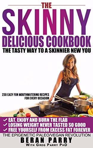 The Skinny Delicious Cookbook: Over 250 Mouthwatering Recipes (Your Best Selection of Paleo Vegan Recipes to Help You get Skinnier) Lose Weight Permanently ... Delicious Way! (Skinny Delicious Series)