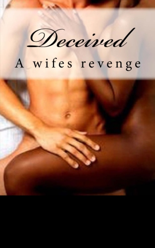 Deceived, a wifes revenge
