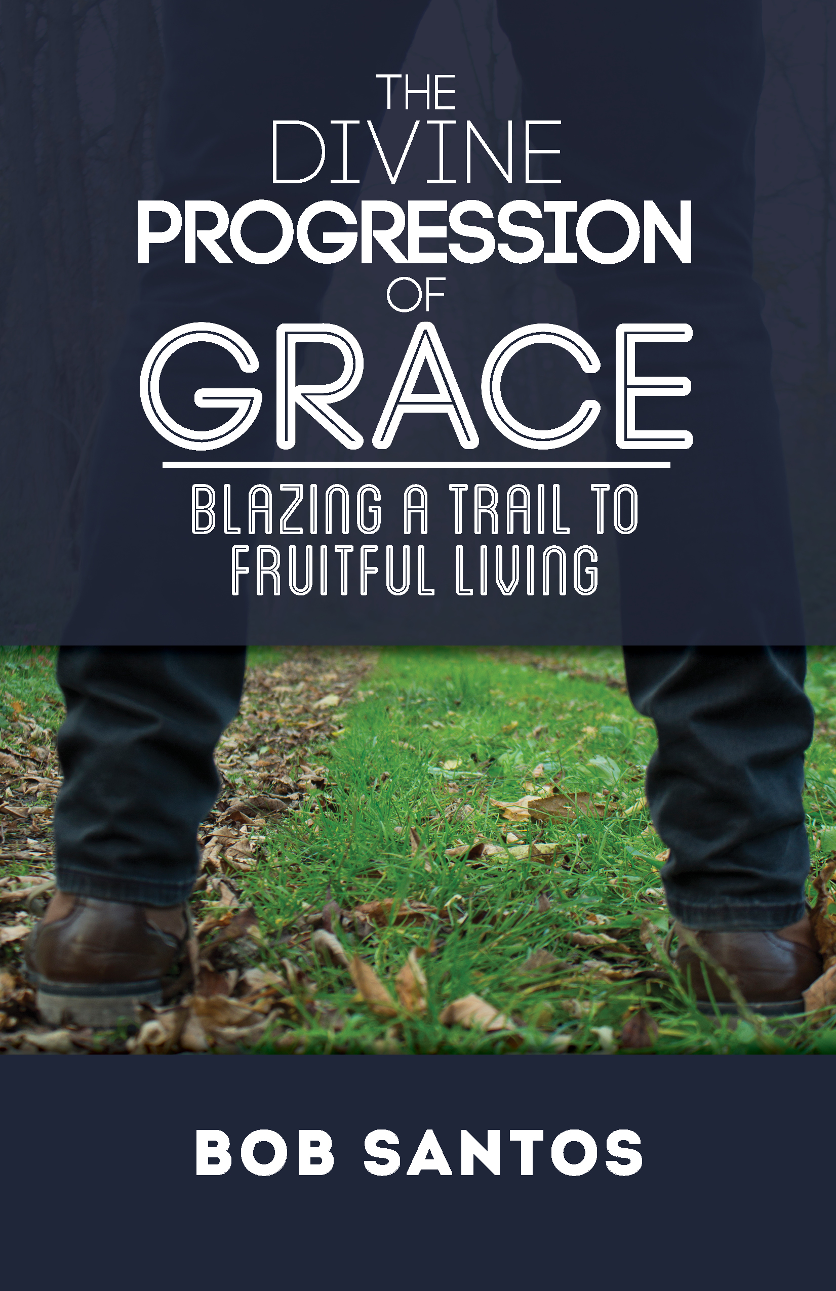 The Divine Progression of Grace: Blazing a Trail to Fruitful Living