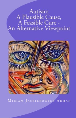 Autism: A Plausible Cause, A Feasible Cure - An Alternative Viewpoint