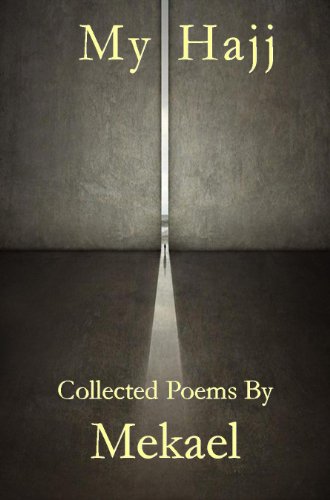 My Hajj Collected Poems by Mekael