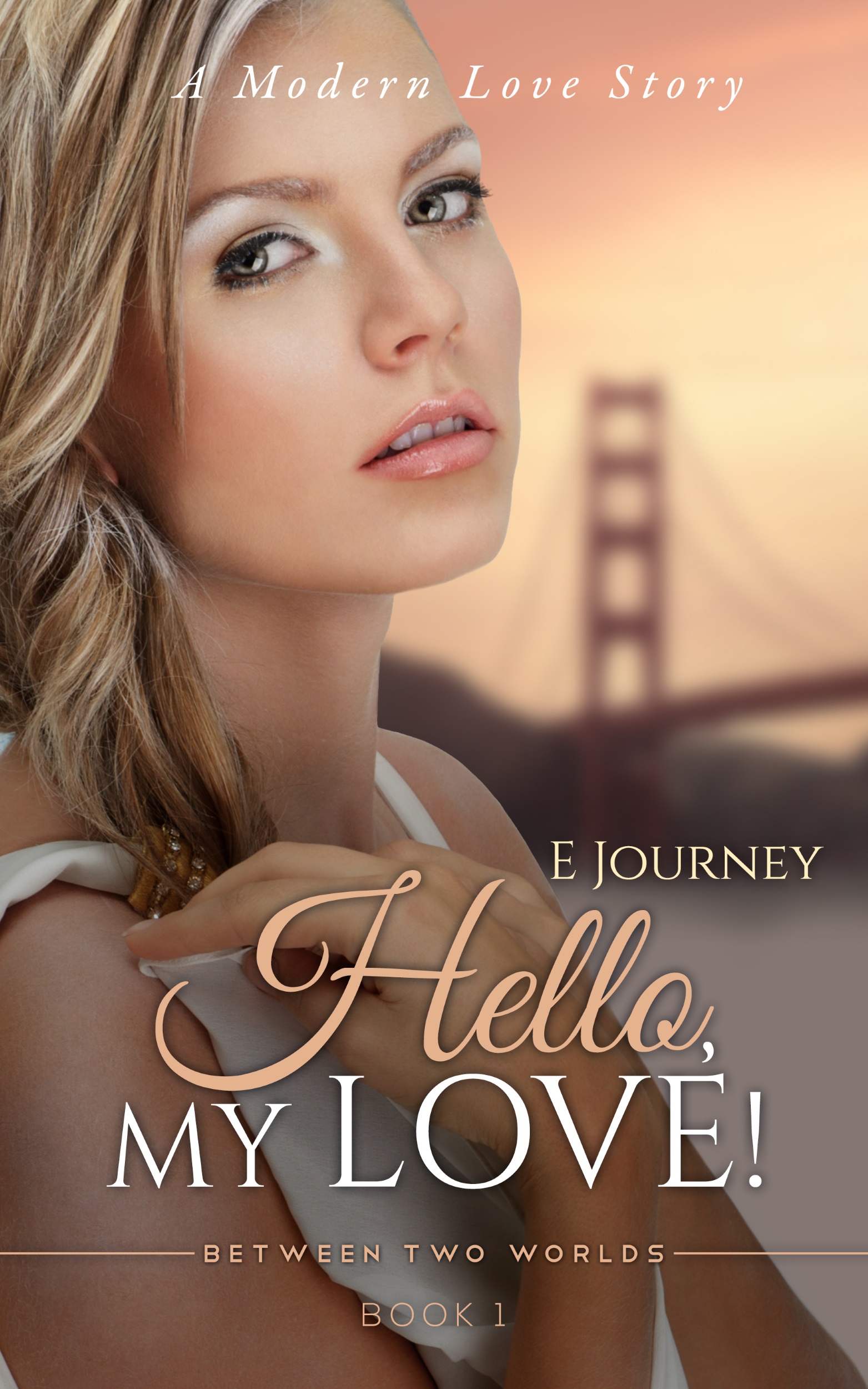 Hello, My Love!  (aka: A Modern Love Story) (Between Two Worlds Book 1)