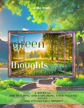 Green Thoughts: A Journal For Building, Exploring Your Values Goals and Eco- Friendly Mindset