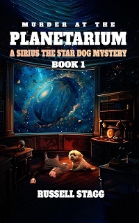 Murder at The Planetarium: A Sirius the Star Dog Mystery - Book 1