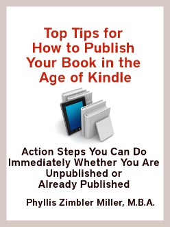 Top Tips for How to Publish Your Book in the Age of Kindle: Action Steps You Can Do Immediately Whether You are Unpublished or Already Published