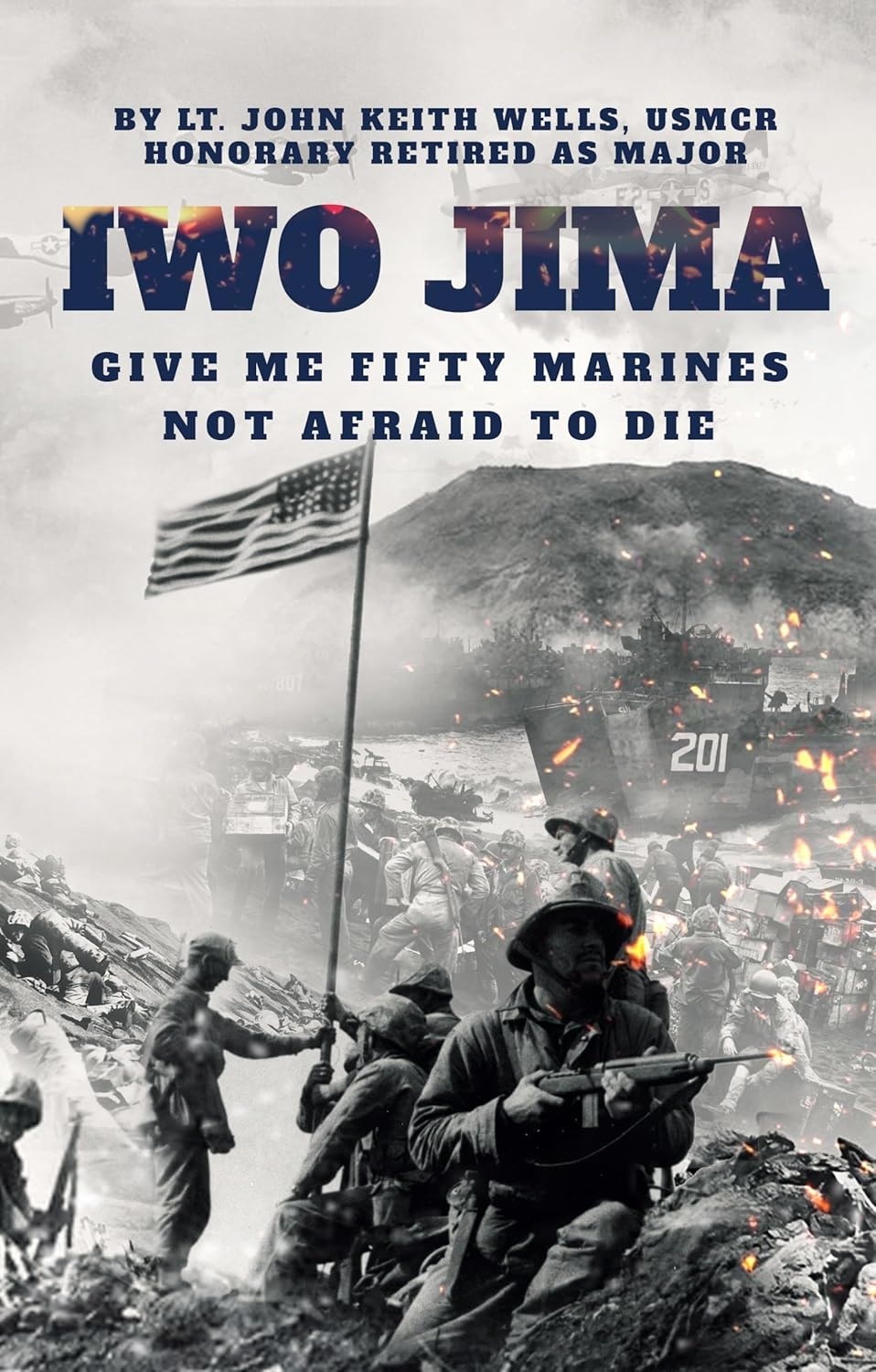 IWO JIMA “Give Me Fifty Marines Not Afraid To Die”