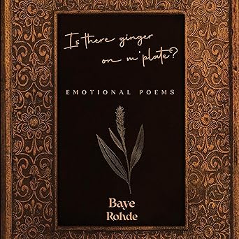 Is There Ginger on M’ Plate?: Emotional Poems
