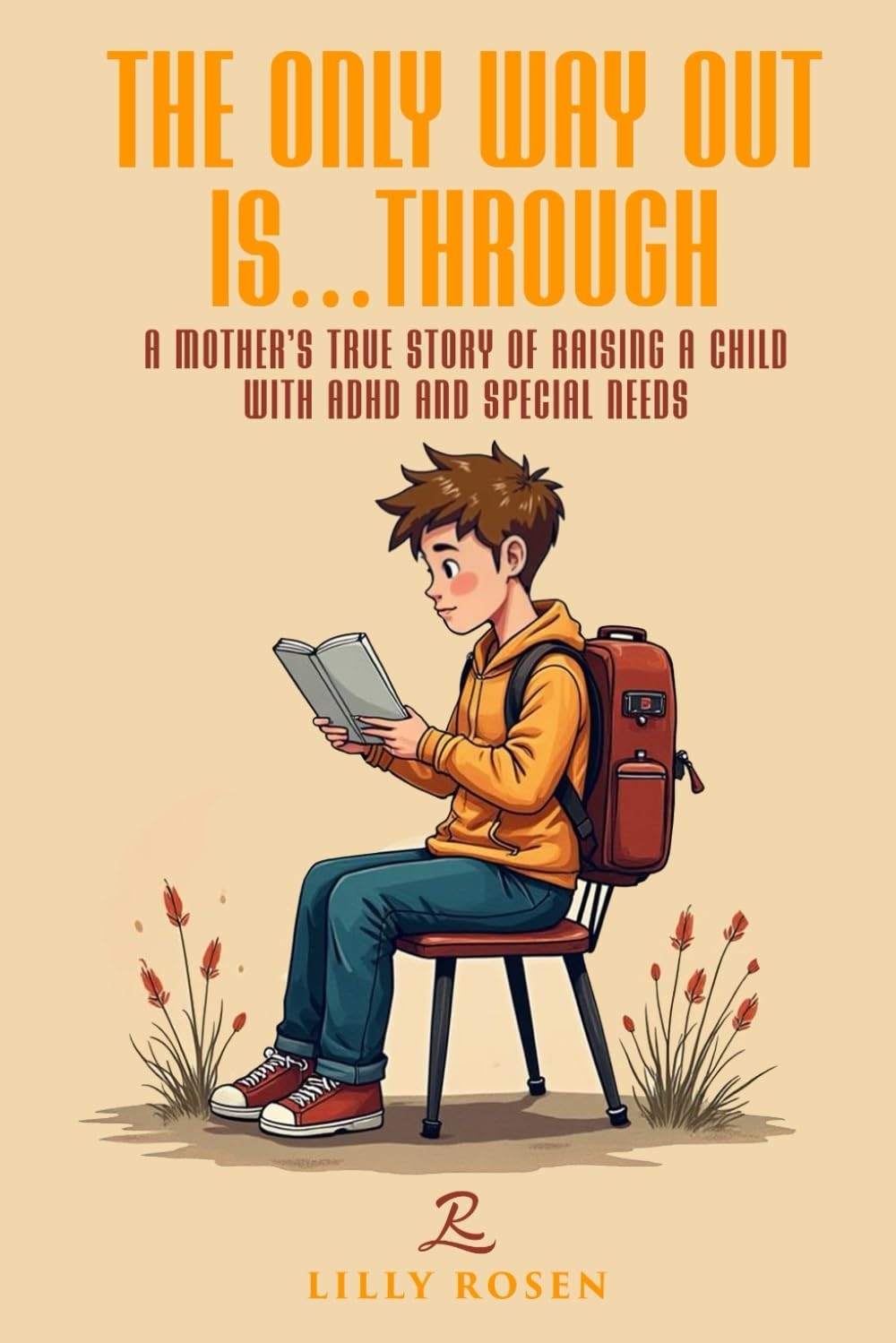 THE ONLY WAY OUT IS...THROUGH: A MOTHER'S TRUE STORY OF RAISING A CHILD WITH ADHD AND SPECIAL NEEDS