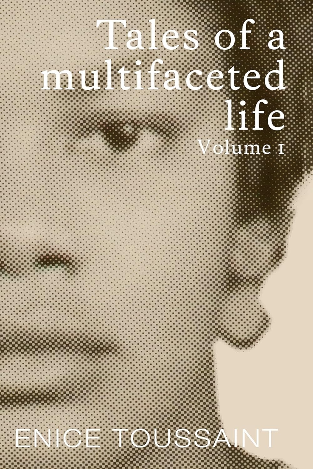 Tales of a multifaceted life Volume 1