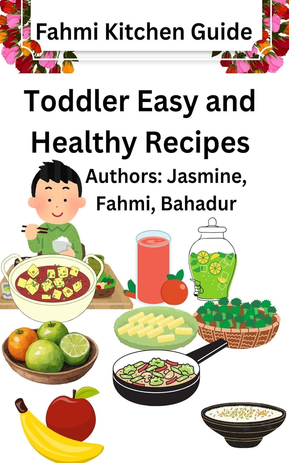 Toddler Easy and Healthy Recipes: Simple Homemade Meals for Busy Parents and Growing Toddlers