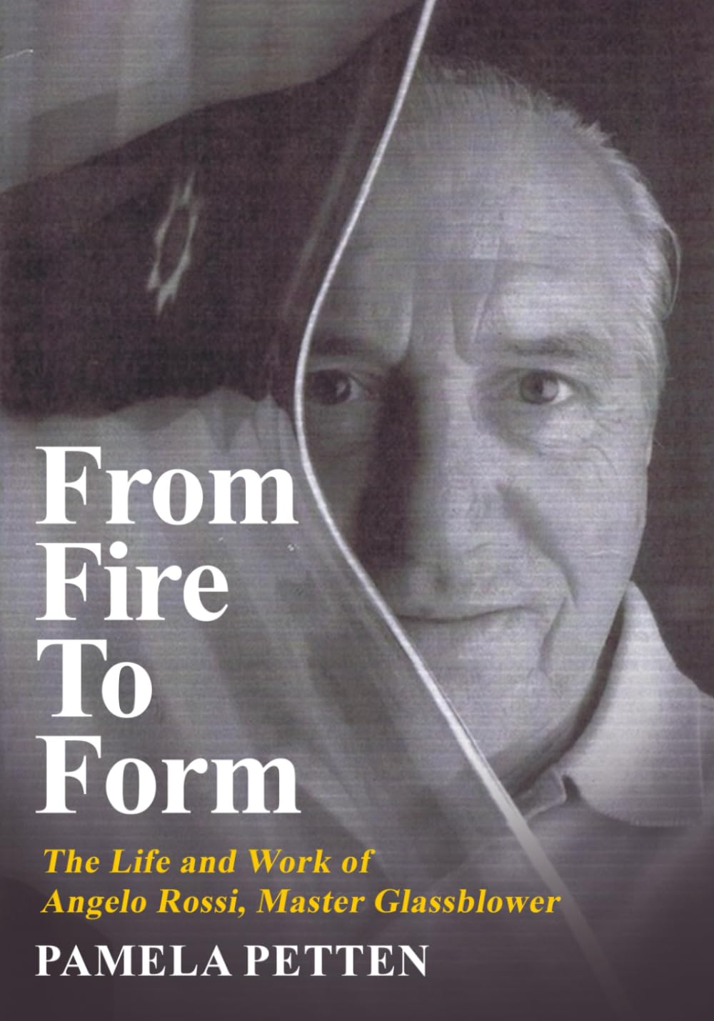 From Fire To Form: The Life and Work of Angelo Rossi, Master Glassblower