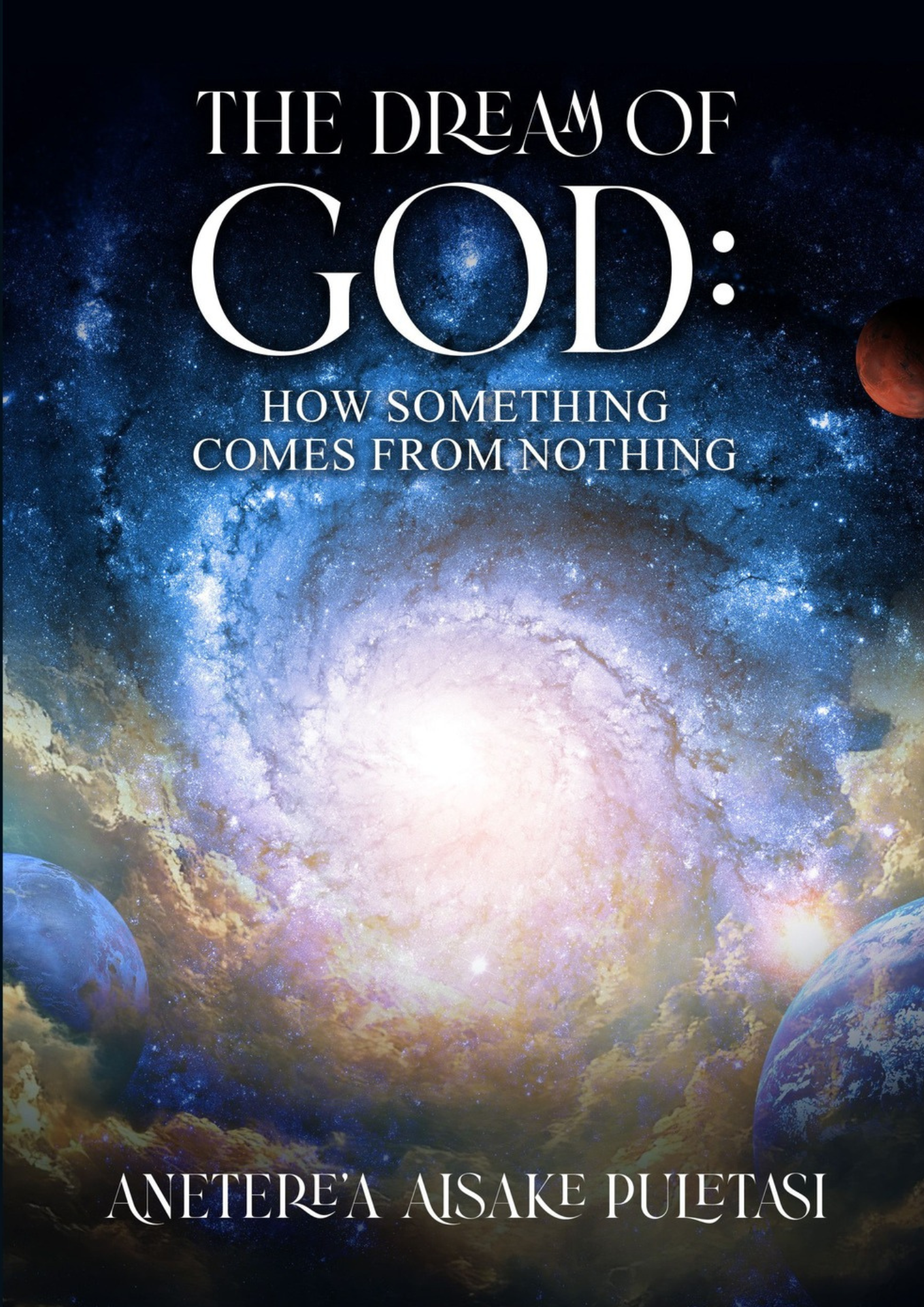 The Dream of God: How Something Comes From Nothing