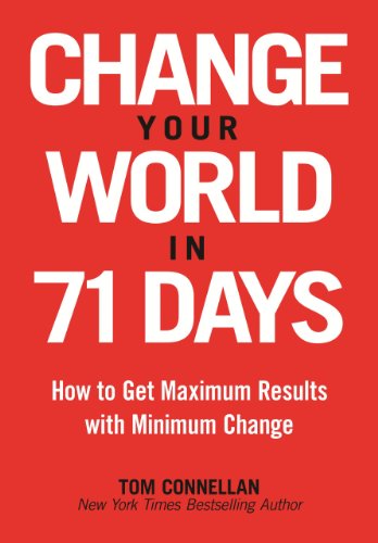 Change Your World in 71 Days: How to Get Maximum Results with Minimum Change