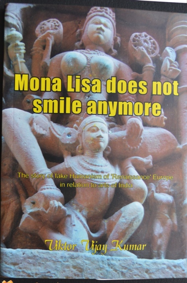 Mona Lisa does not smile anymore--A book on false European Renaissance and art of India