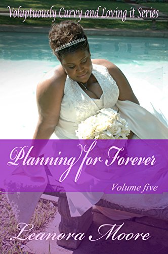 Planning For Forever: Voluptuously Curvy And Loving It Series - Volume Five