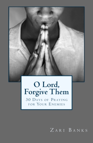 O Lord, Forgive Them: 30 Days of Praying for Your Enemies