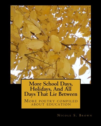 More School Days, Holidays, And All Days That Lie Between: More poetry compiled about education