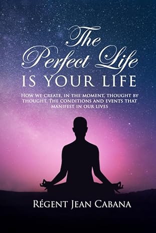 THE PERFECT LIFE Is Your Life: