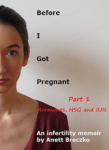 Before I Got Pregnant: Hormones, HSG and IUIs