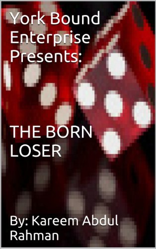 York Bound Enterprise Presents: THE BORN LOSER By:Kareem Abdul Rahman