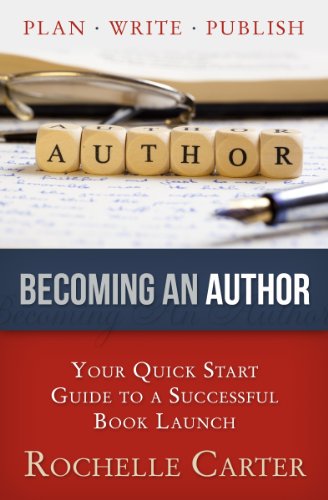 Becoming An Author: Your Quick Start Guide To A Successful Book Launch