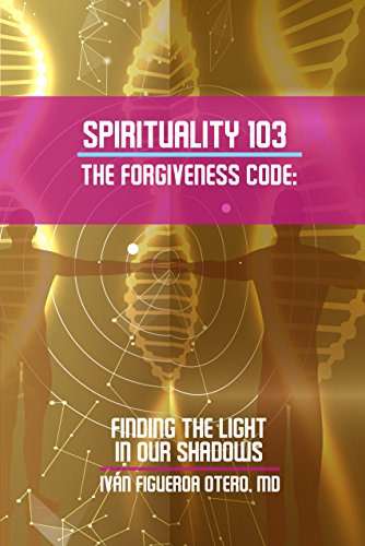 Spirituality 103 The Forgiveness Code: Finding The Light In Our Shadows