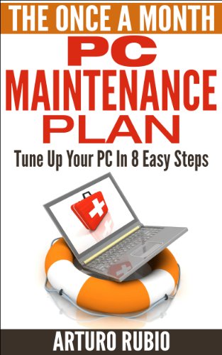 The Once A Month PC Maintenance Plan: Tune Up Your PC In 8 Easy Steps