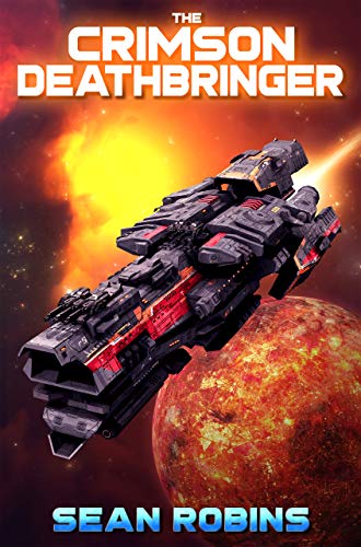 The Crimson Deathbringer: An Epic Space Opera/Alien Invasion Adventure (The Crimson Deathbringer Trilogy Book 1)