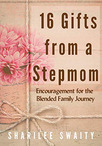 16 Gifts from a Stepmom: Encouragement for the Blended Family Journey (Grace Daily Marriage and Family Series)