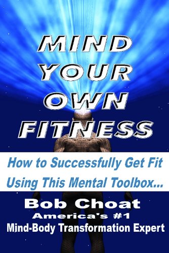 Mind Your Own Fitness: How to Successfully Get Fit Using This Mental Toolbox