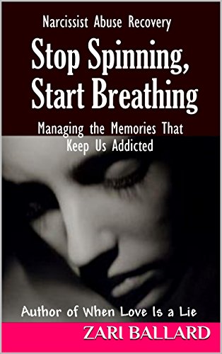 Stop Spinning, Start Breathing: Narcissist Abuse Recovery (Managing the Memories that Keep Us Addicted)