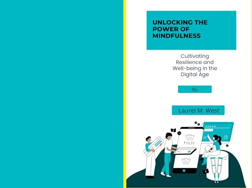Unlocking the power of mindfulness: Cultivating resilience and well-being in the digital age