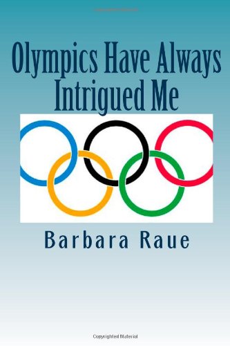 Olympics Have Always Intrigued Me (The Life and Times of Barbara) (Volume 4)