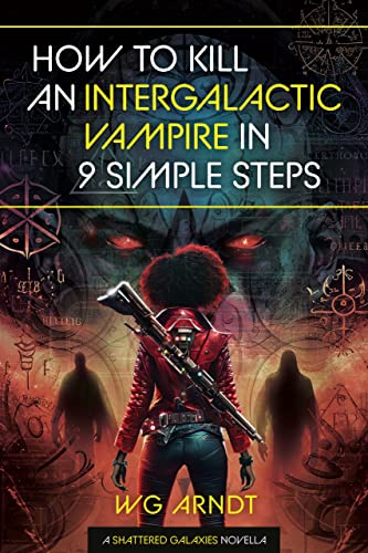 How to Kill an Intergalactic Vampire in Nine Simple Steps: A Shattered Galaxies Novella