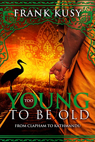 Too Young to be Old: From Clapham to Kathmandu (Frank's Travel Memoir Series, Book 1)