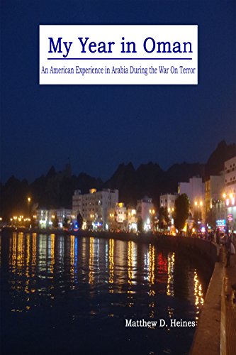 My Year in Oman: An American Experience in Arabia During the War On Terror (American Experiences in Arabia During the War On Terror Book 1)