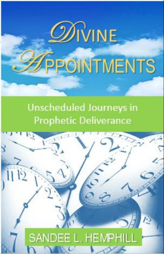Divine Appointments: Unscheduled Journeys In Prophetic Deliverance