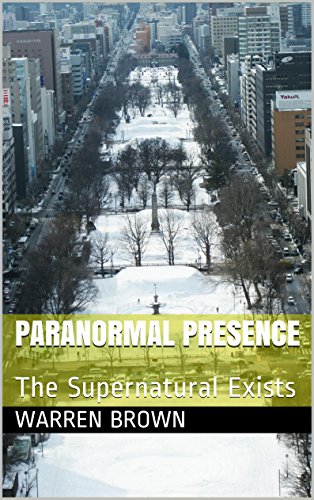 Paranormal Presence: The Supernatural Exists
