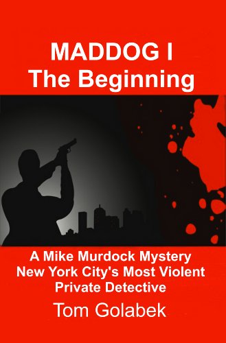 Maddog 1 the beginning - NYC's Most Violent Private Investigator Private Investigator: Maddog the borderline depraved Crime fighting Private Investigator ... - NYC's Most Violent Private Investigator)
