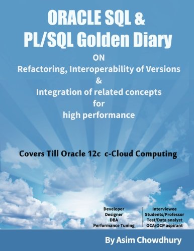 ORACLE SQL & PL/SQL Golden Diary: Refactoring, Interoperability of Versions & Integration of related concepts for High Performance