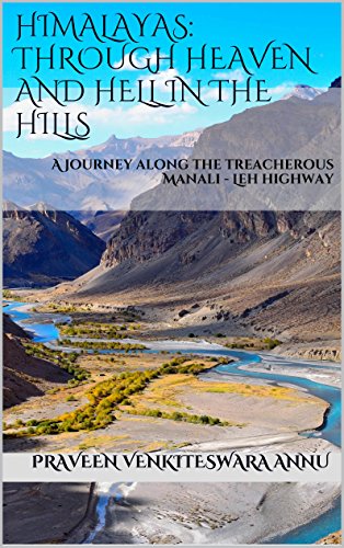 Himalayas: Through Heaven and Hell in the Hills: A journey along the treacherous Manali - Leh highway
