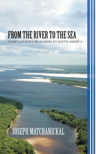 From the River to the Sea: A Life's Journey from India to South America