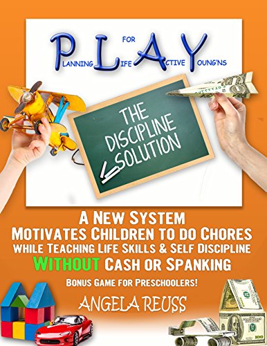 PLAY The Discipline Solution: A New System Motivates Children to Do Chores while Teaching Life Skills & Self Discipline WITHOUT Cash or Spanking