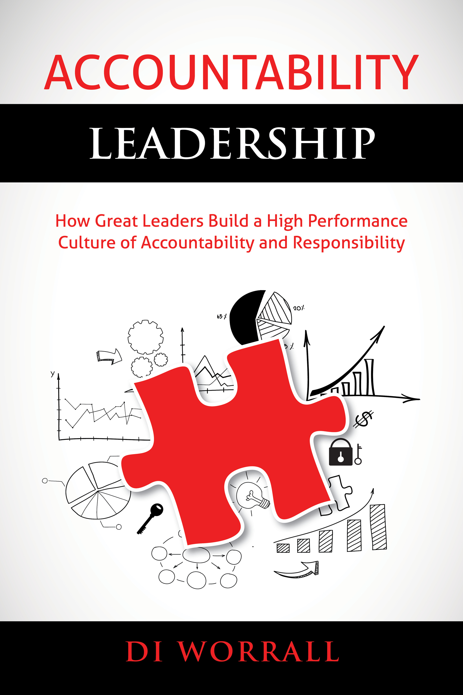 Accountability Leadership: How Great Leaders Build a High Performance Culture of Accountability and Responsibility (The Accountability Code Series, Paperback Edition #1)
