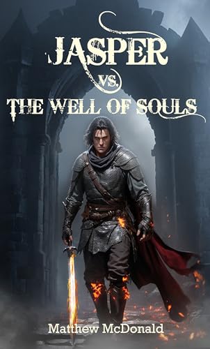 Jasper vs. The Well of Souls: A Tale of Nightmares and Melodies (A Fantasy Quest)